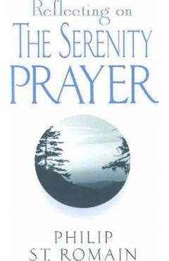 Reflecting on the Serenity Prayer - Philip St Romain