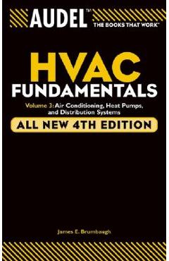 Audel HVAC Fundamentals Volume 3 Air-Conditioning, Heat Pumps, and Distribution Systems - James E. Brumbaugh