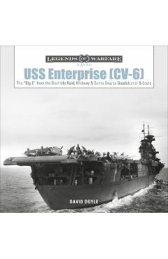 Uss enterprise (cv-6): the big e from the doolittle raid, midway, and santa cruz to guadalcanal and leyte - david doyle