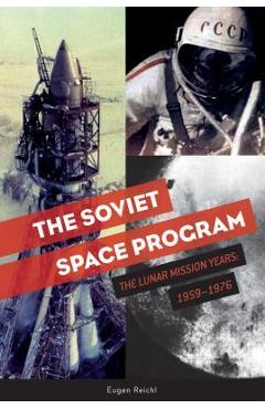 The Soviet Space Program: The Lunar Mission Years: 1959-1976 - Eugen Reichl