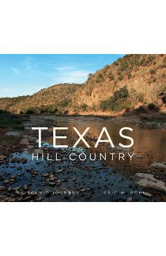 Texas Hill Country: A Scenic Journey - Eric Pohl