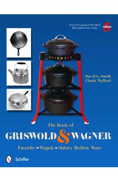 The Book of Griswold & Wagner: Favorite Pique - Sidney Hollow Ware - Wapak - David G. Smith