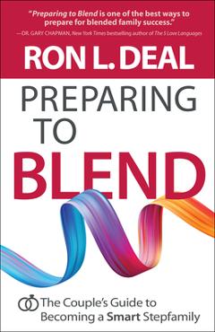 Preparing to Blend: The Couple\'s Guide to Becoming a Smart Stepfamily - Ron L. Deal