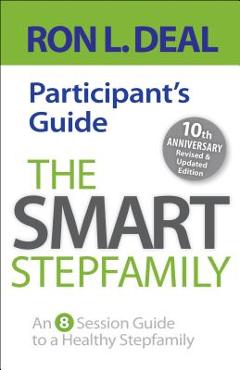 The Smart Stepfamily Participant\'s Guide: An 8-Session Guide to a Healthy Stepfamily - Ron L. Deal