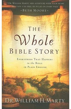 The Whole Bible Story: Everything That Happens in the Bible in Plain English - William H. Marty