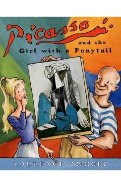 Picasso and the girl with a ponytail - laurence anholt