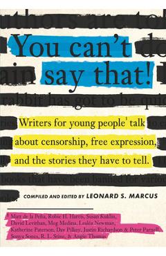 You Can\'t Say That!: Writers for Young People Talk about Censorship, Free Expression, and the Stories They Have to Tell - Leonard S. Marcus