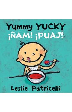 Yummy Yucky/��am! �Puaj! - Leslie Patricelli