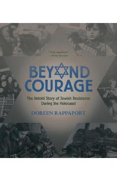 Beyond Courage: The Untold Story of Jewish Resistance During the Holocaust - Doreen Rappaport