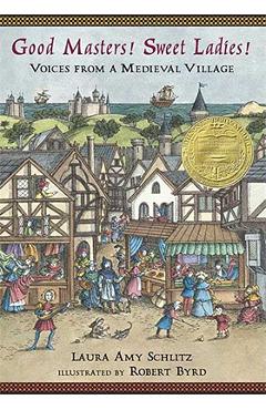 Good Masters! Sweet Ladies!: Voices from a Medieval Village - Laura Amy Schlitz