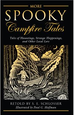 More Spooky Campfire Tales: Tales of Hauntings, Strange Happenings, and Other Local Lore - S. E. Schlosser