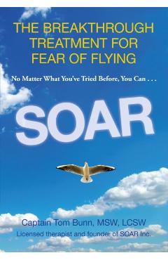 Soar: The Breakthrough Treatment for Fear of Flying - Tom Bunn