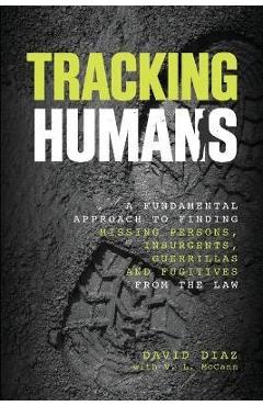 Tracking Humans: A Fundamental Approach to Finding Missing Persons, Insurgents, Guerrillas, and Fugitives from the Law - David Diaz - Imagine 1