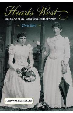 Hearts West: True Stories of Mail-Order Brides on the Frontier - Chris Enss