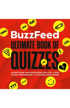 Buzzfeed Ultimate Book of Quizzes: Questions and Answers on Life, Love, Food, Friendship, Tv, Movies, and More - Buzzfeed
