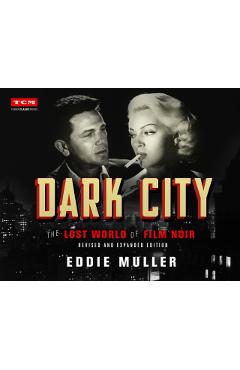 Dark City: The Lost World of Film Noir (Revised and Expanded Edition) - Eddie Muller