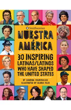 Nuestra Am�rica: 30 Inspiring Latinas/Latinos Who Have Shaped the United States - Sabrina Vourvoulias