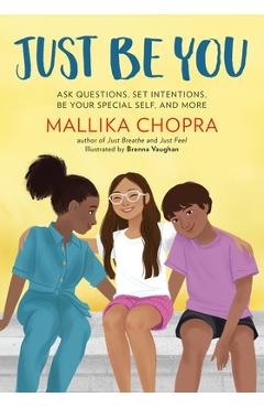 Just Be You: Ask Questions, Set Intentions, Be Your Special Self, and More - Mallika Chopra