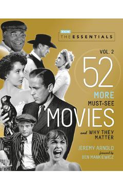 The Essentials Vol. 2: 52 More Must-See Movies and Why They Matter - Jeremy Arnold