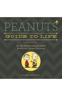 Peanuts Guide to Life: Wit and Wisdom from the World's Best-Loved Cartoon Characters - Charles M. Schulz