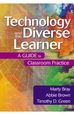 Technology and the Diverse Learner: A Guide to Classroom Practice - Marty Bray