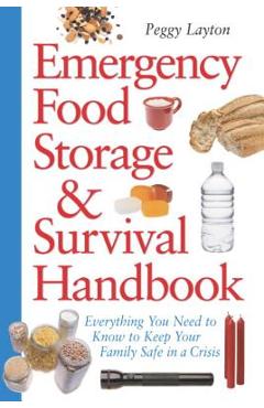 Emergency Food Storage & Survival Handbook: Everything You Need to Know to Keep Your Family Safe in a Crisis - Peggy Layton