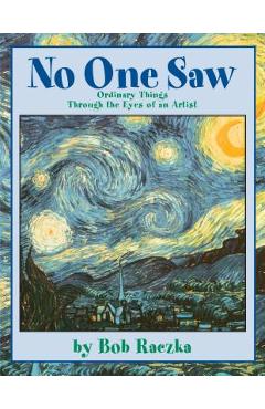 No One Saw: Ordinary Things Through the Eyes of an Artist - Robert Raczka