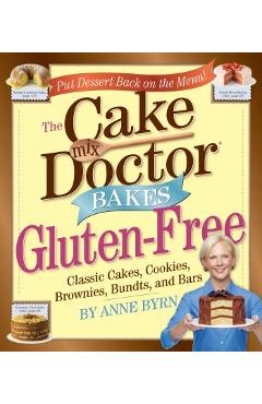 Cake Mix Doctor Bakes Gluten-Free: Classic Cakes, Cookies, Brownies, Bundts, and Bars - Anne Byrn