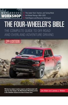 The Four-Wheeler's Bible: The Complete Guide to Off-Road and Overland Adventure Driving - Jim Allen