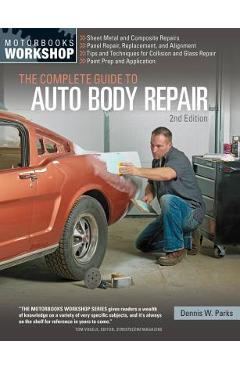 The Complete Guide to Auto Body Repair - Dennis W. Parks