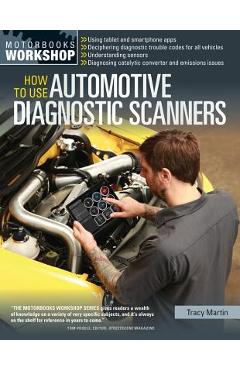 How to Use Automotive Diagnostic Scanners: - Understand Obd-I and Obd-II Systems - Troubleshoot Diagnostic Error Codes for All Vehicles - Select the R - Tracy Martin