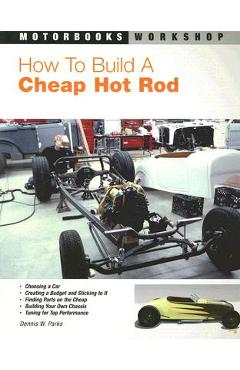 How to Build a Cheap Hot Rod - Dennis W. Parks