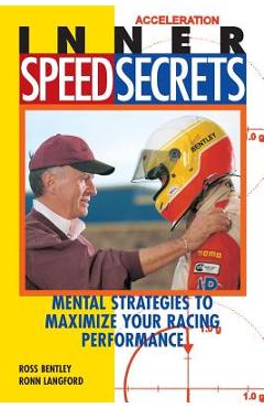Inner Speed Secrets: Mental Strategies to Maximize Your Racing Performance - Ross Bentley