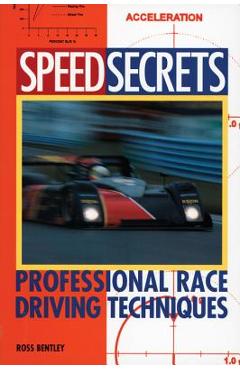 Speed Secrets: Professional Race Driving Techniques - Ross Bentley