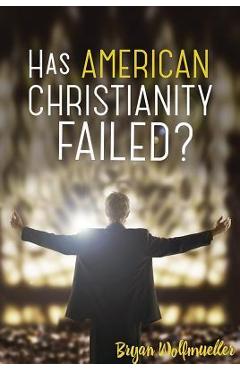 Has American Christianity Failed? - Bryan Wolfmueller