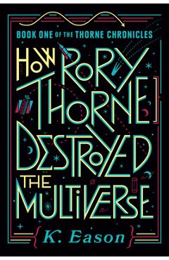 How Rory Thorne Destroyed the Multiverse - K. Eason