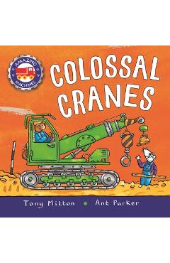 Amazing Machines: Colossal Cranes - Tony Mitton
