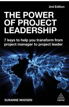 The Power of Project Leadership: 7 Keys to Help You Transform from Project Manager to Project Leader - Susanne Madsen