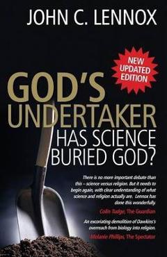 God\'s Undertaker: Has Science Buried God? - John C. Lennox