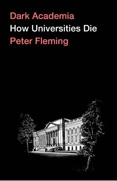 Dark Academia: How Universities Die - Peter Fleming - Imagine 1