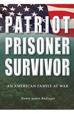 Patriot, Prisoner, Survivor: An American Family at War - Henry James Bedinger