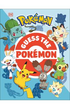 Guess the Pok�mon: Find Out How Well You Know More Than 100 Pok�mon! - Dk