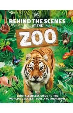 Behind the Scenes at the Zoo: Your All-Access Guide to the World\'s Greatest Zoos and Aquariums - Dk