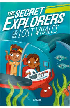 The Secret Explorers and the Lost Whales - Sj King