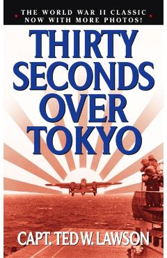 Thirty Seconds Over Tokyo - Ted W. Lawson