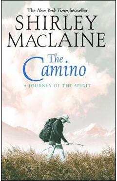 The Camino: A Journey of the Spirit - Shirley Maclaine