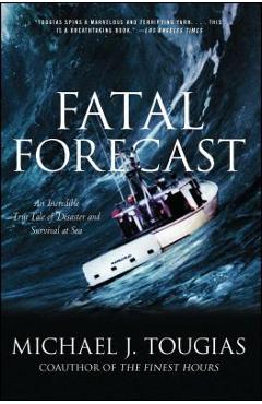 Fatal Forecast: An Incredible True Tale of Disaster and Survival at Sea