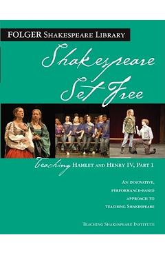 Teaching Hamlet and Henry IV, Part 1: Shakespeare Set Free - Peggy O\'brien