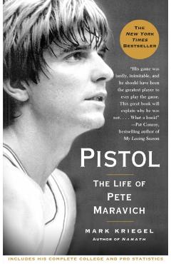 Pistol: The Life of Pete Maravich - Mark Kriegel