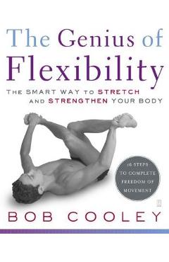The Genius of Flexibility: The Smart Way to Stretch and Strengthen Your Body - Robert Donald Cooley